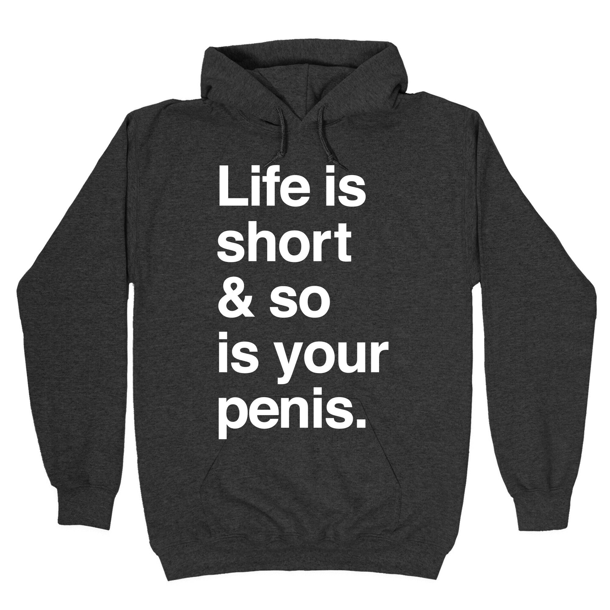 Life is Short and So Is Your Penis Hoodie