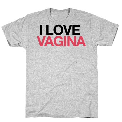 I LOVE VAGINA T-Shirt