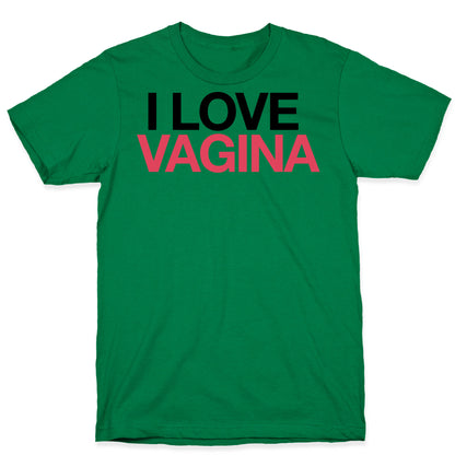 I LOVE VAGINA T-Shirt