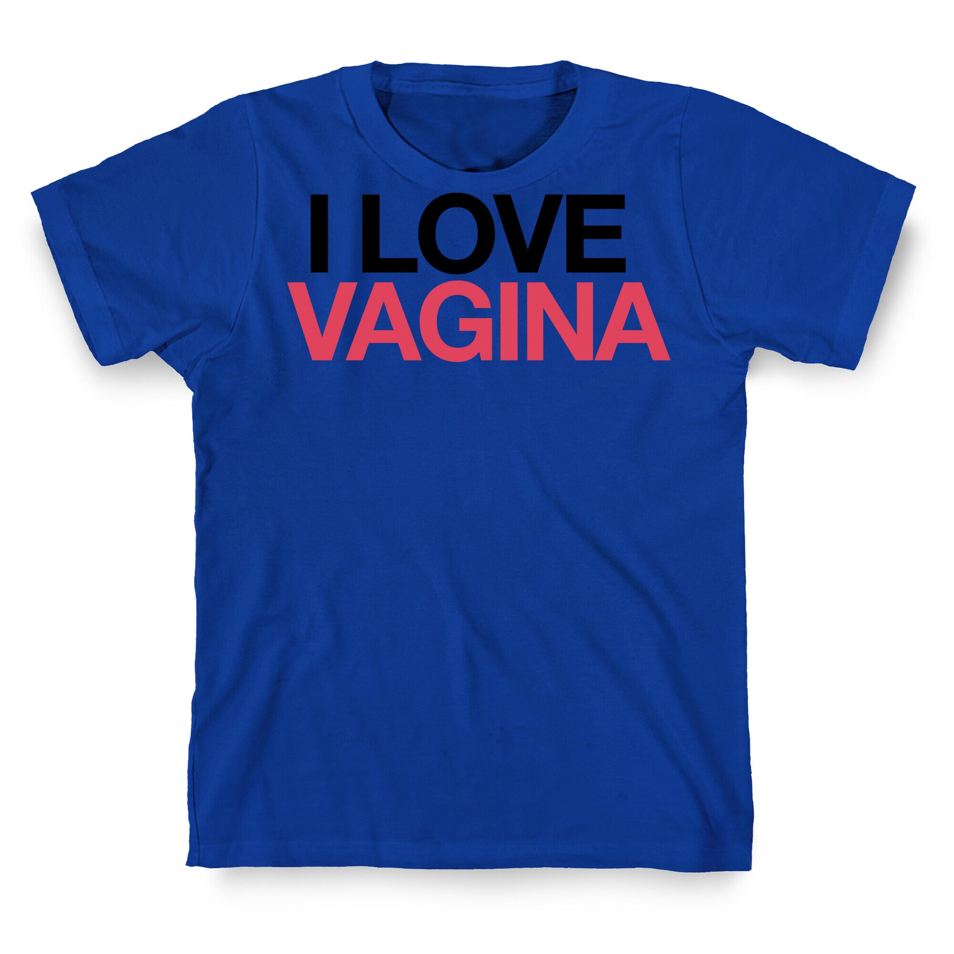 I LOVE VAGINA T-Shirt