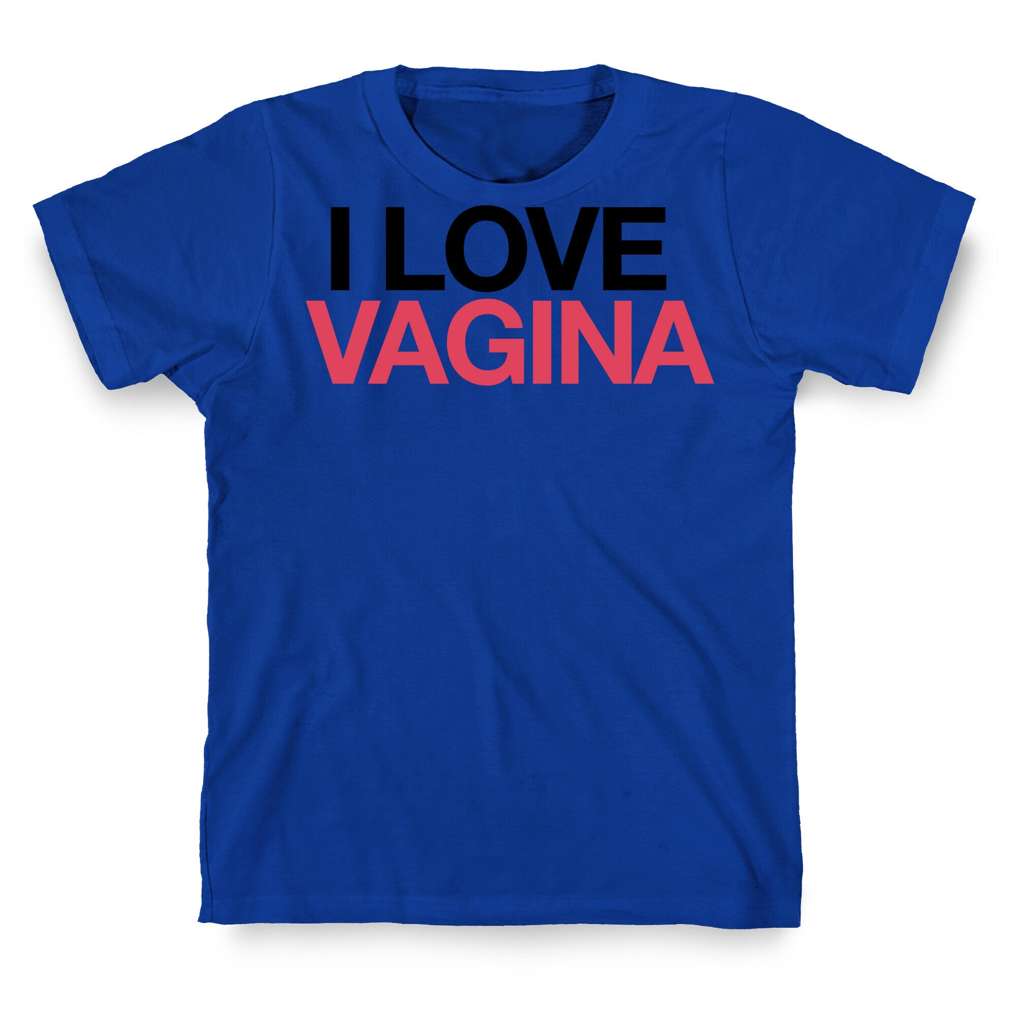 I LOVE VAGINA T-Shirt