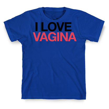 I LOVE VAGINA T-Shirt