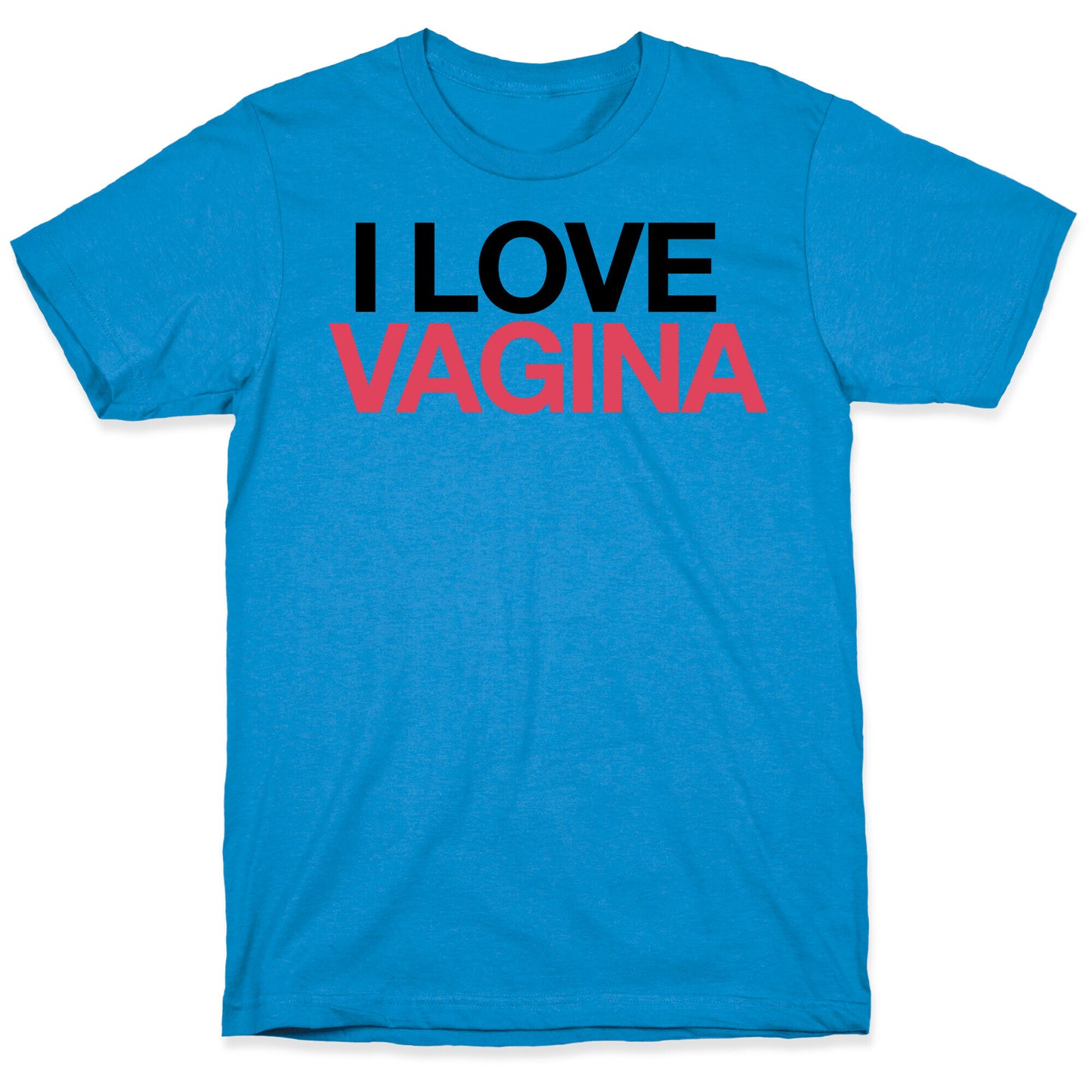 I LOVE VAGINA T-Shirt