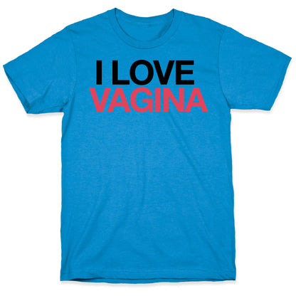 I LOVE VAGINA T-Shirt
