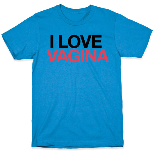 I LOVE VAGINA T-Shirt