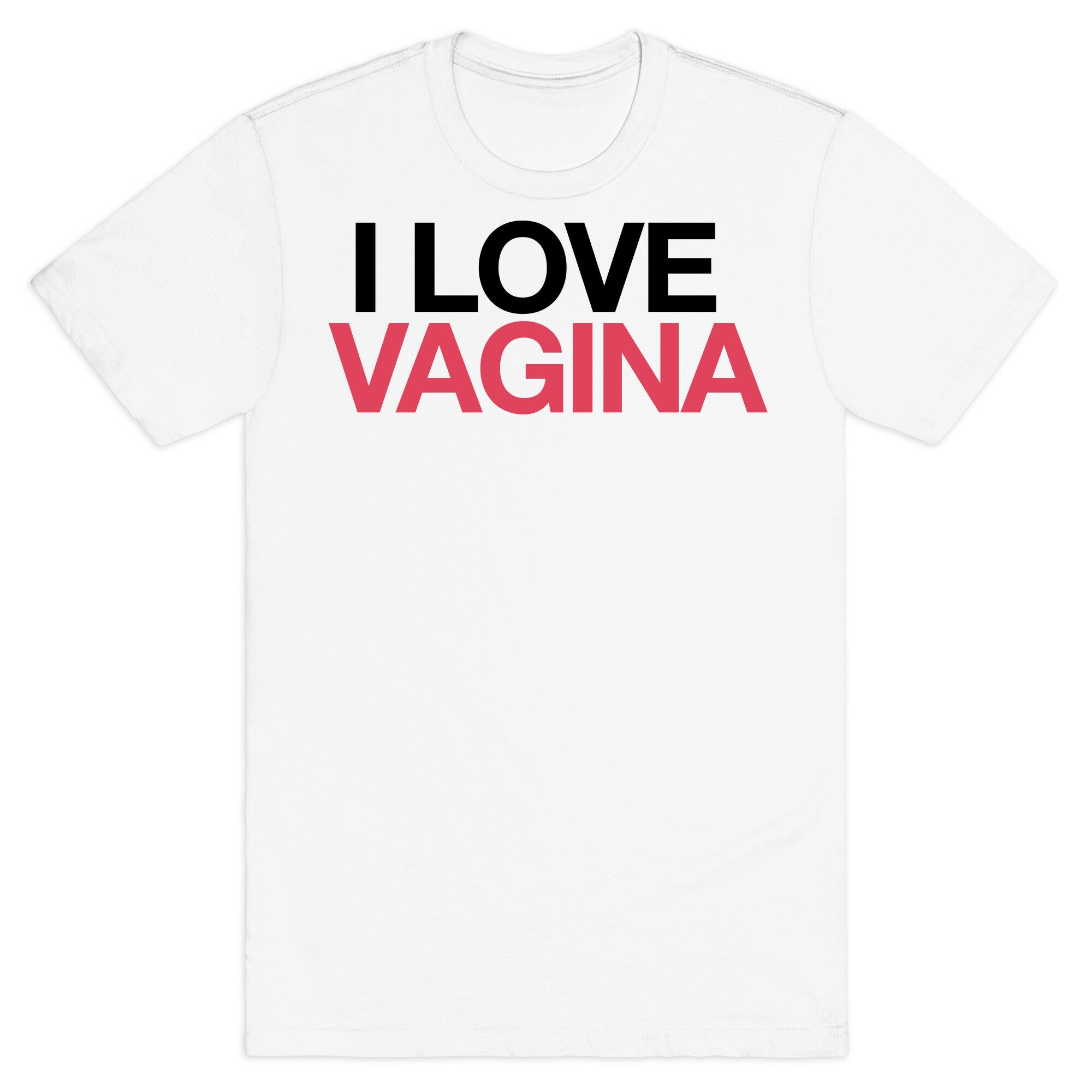 I LOVE VAGINA T-Shirt
