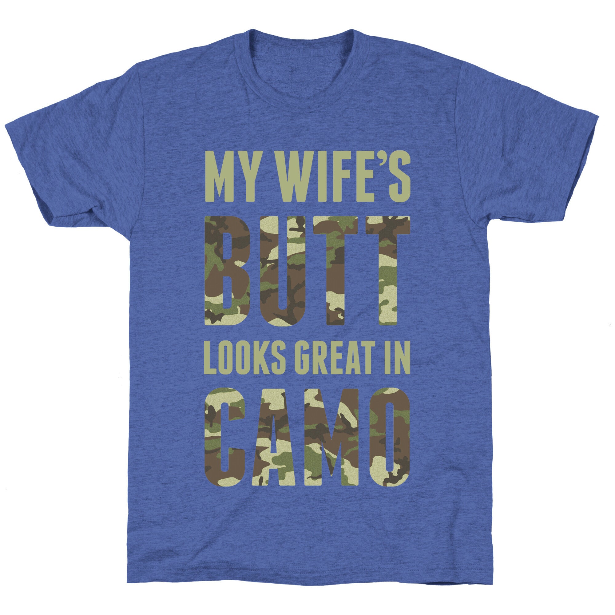 My Wife's Butt Looks Great In Camo Unisex Triblend Tee