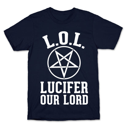 LOL- Lucifer Our Lord T-Shirt