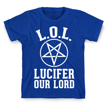 LOL- Lucifer Our Lord T-Shirt