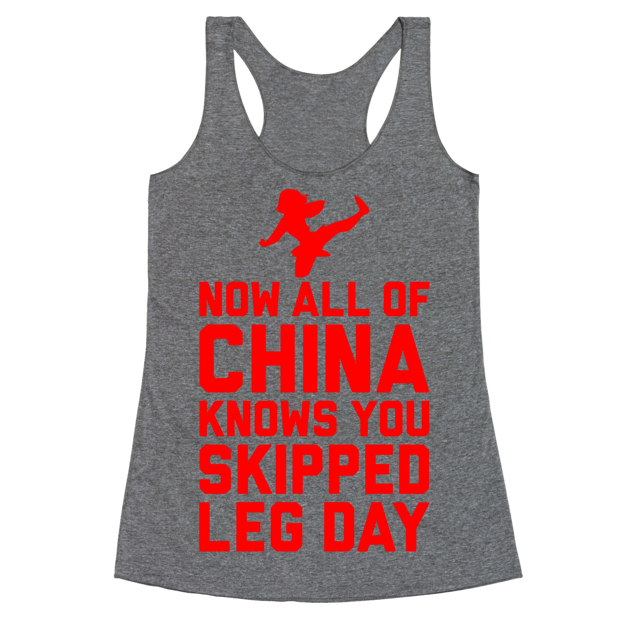 All Of China Knows You Skip Leg Day Racerback Tank