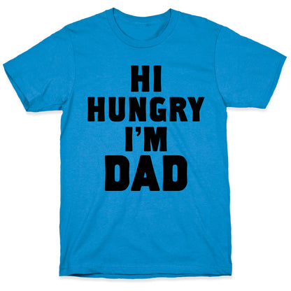 Hi Hungry I'm Dad T-Shirt