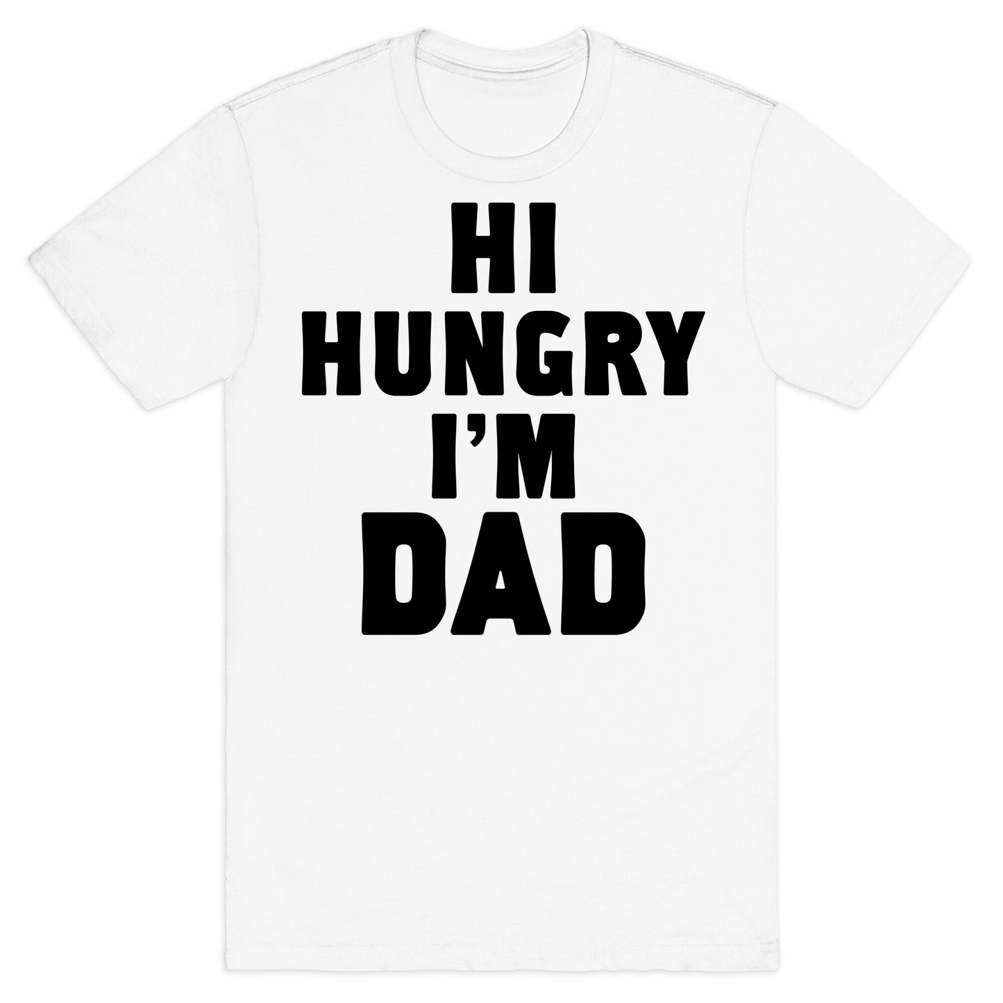 Hi Hungry I'm Dad T-Shirt