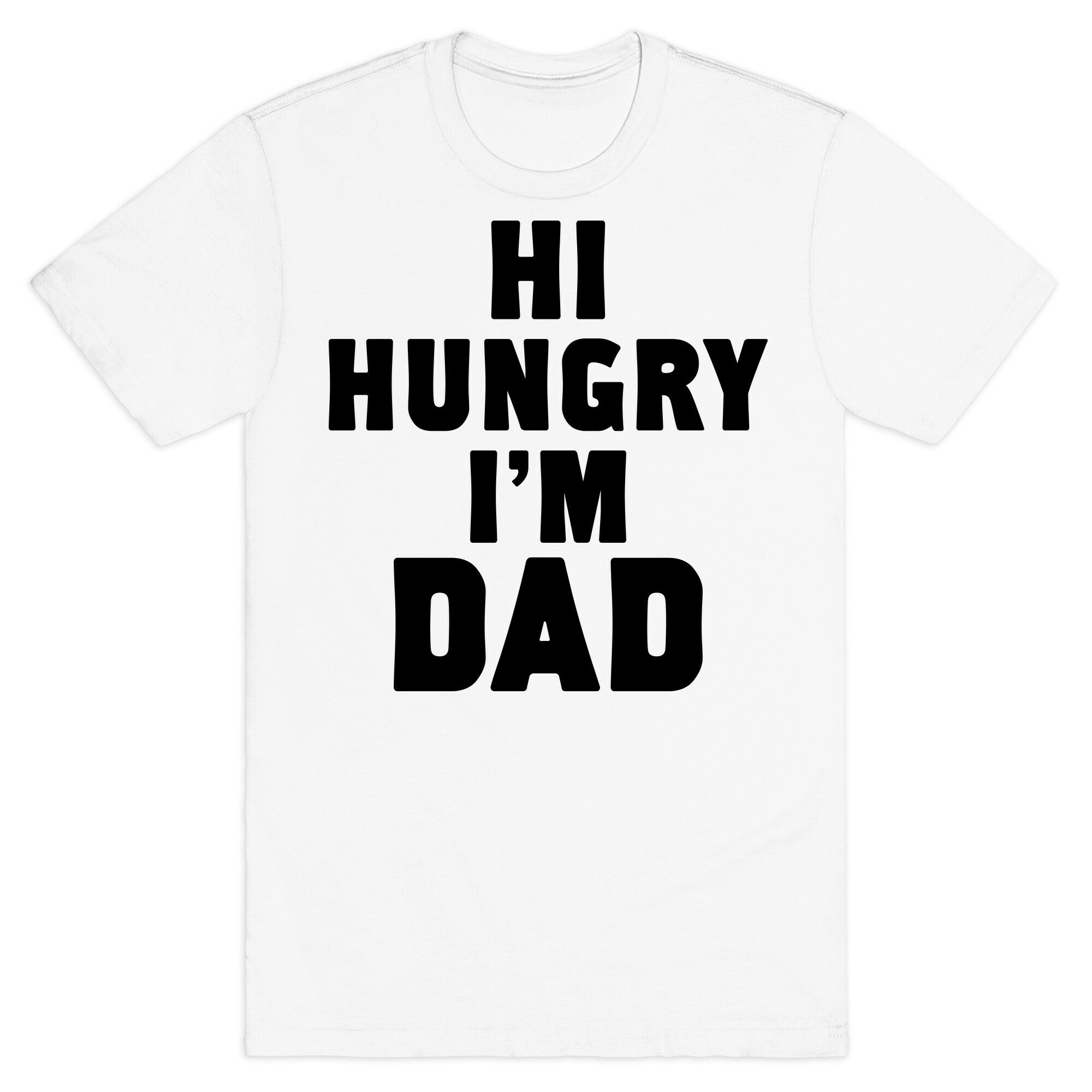 Hi Hungry I'm Dad T-Shirt