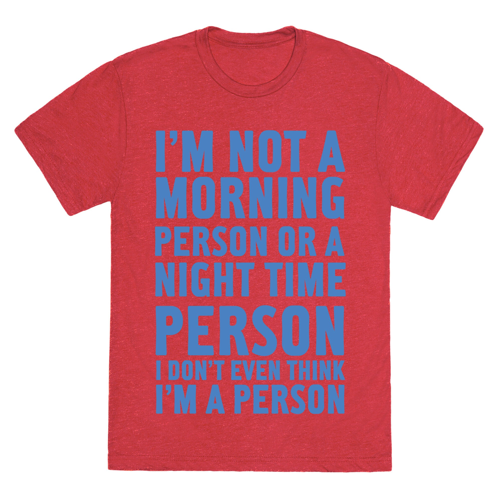 I'm Not A Morning Person or A Night Time Person Unisex Triblend Tee