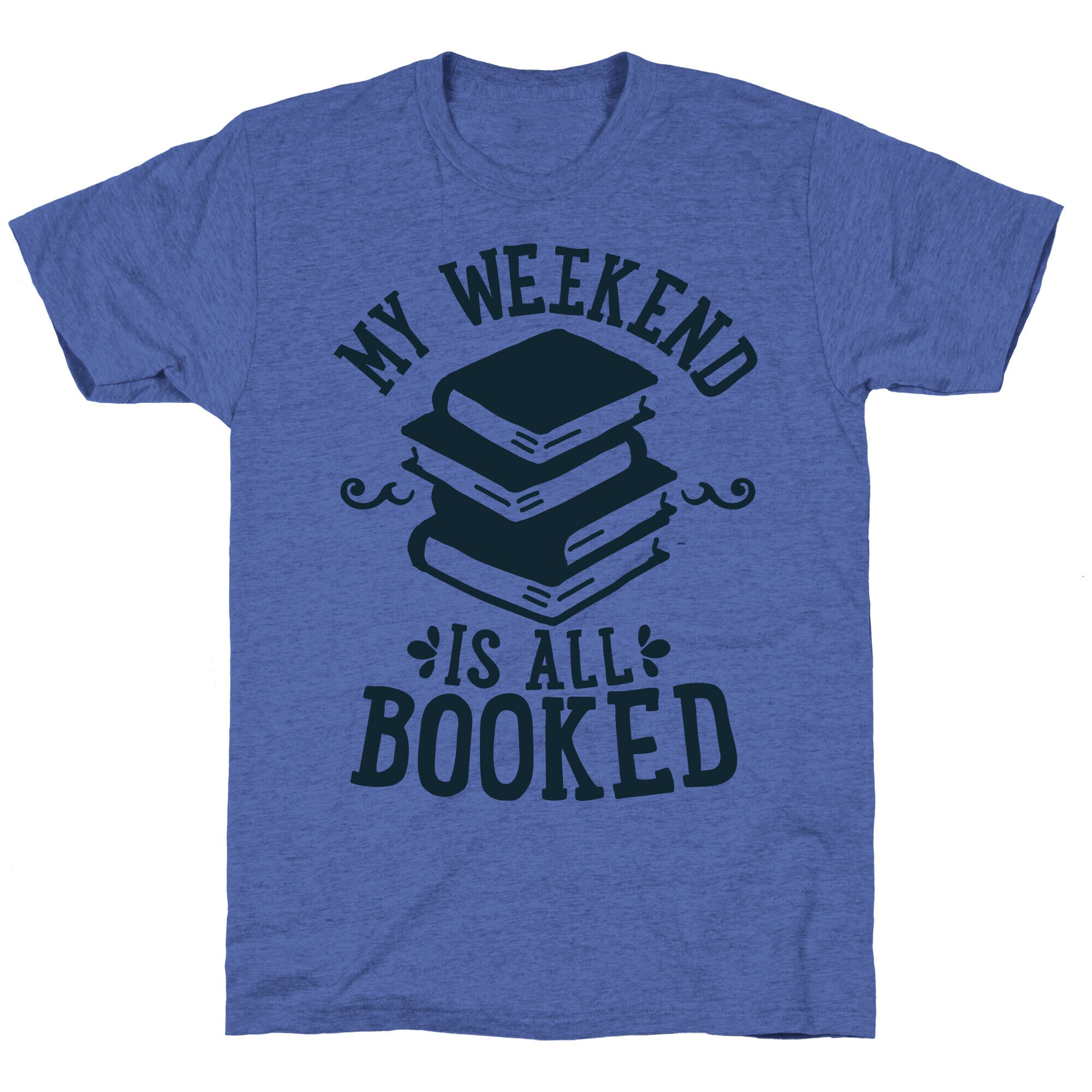 My Weekend is all Booked Unisex Triblend Tee
