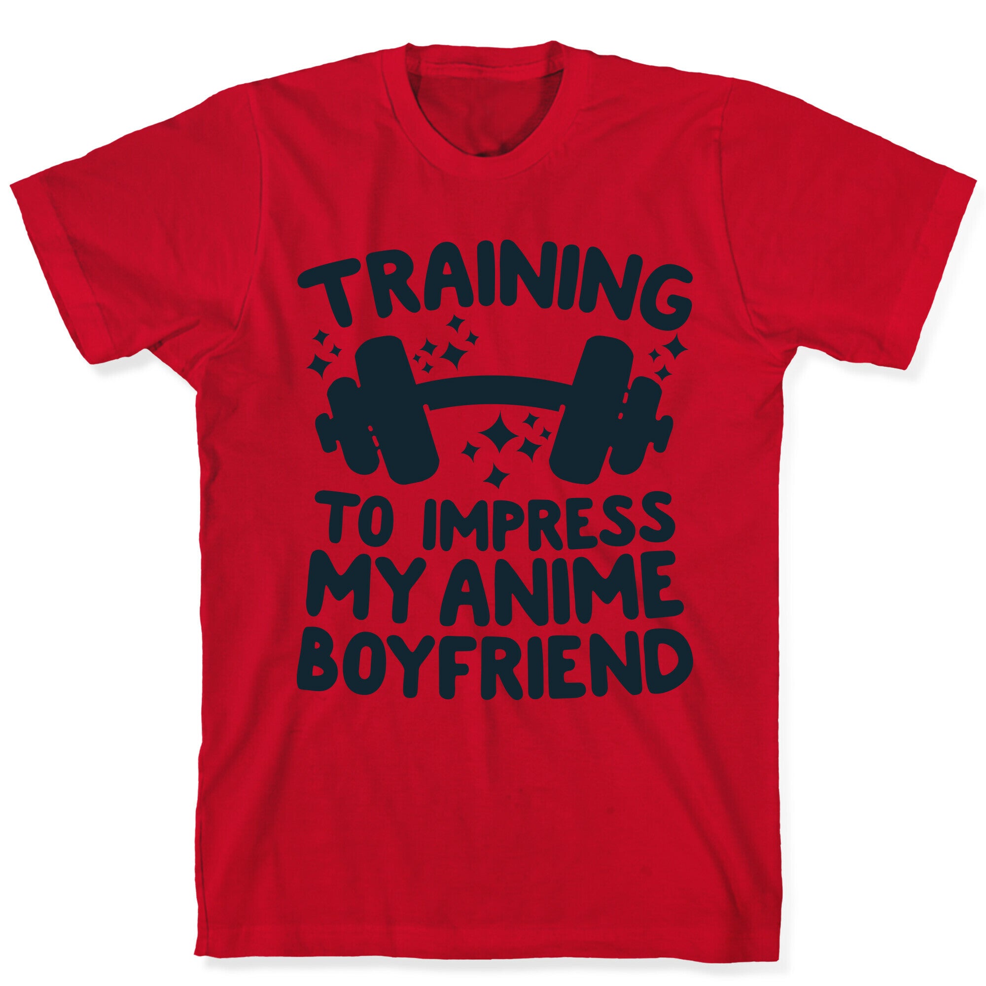 Training to Impress My Anime Boyfriend T-Shirt