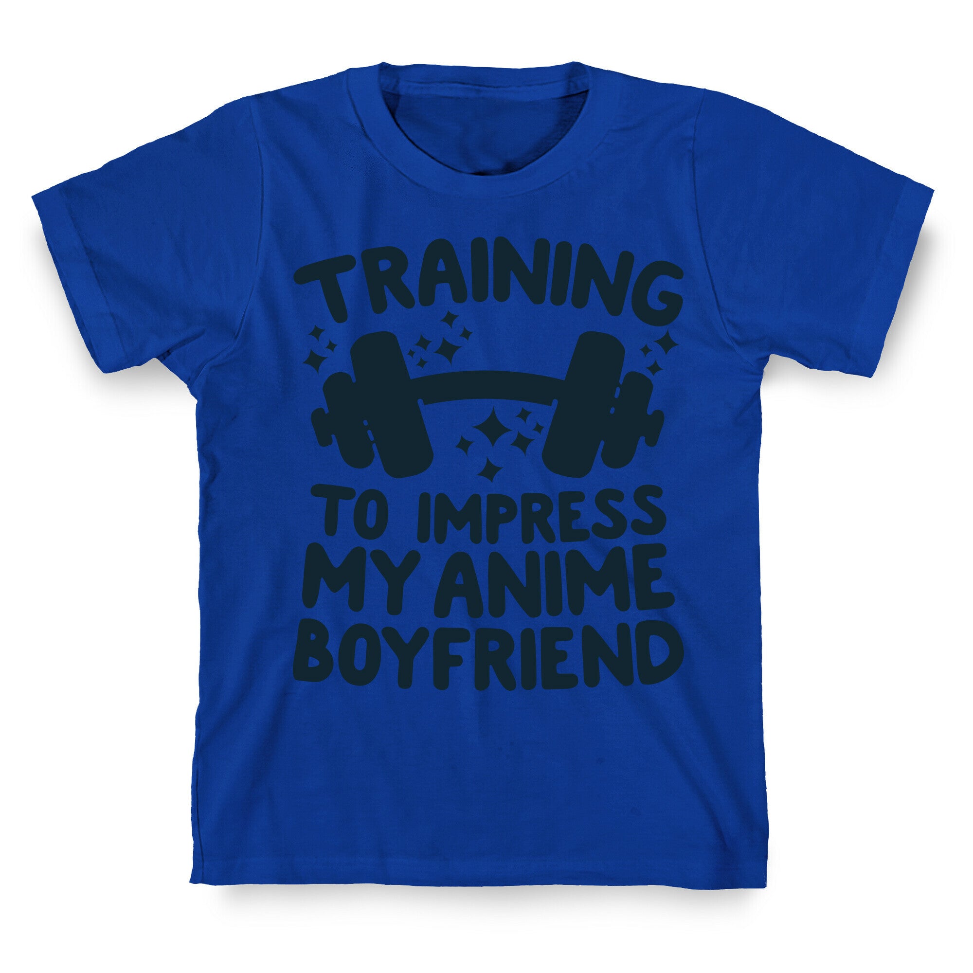 Training to Impress My Anime Boyfriend T-Shirt