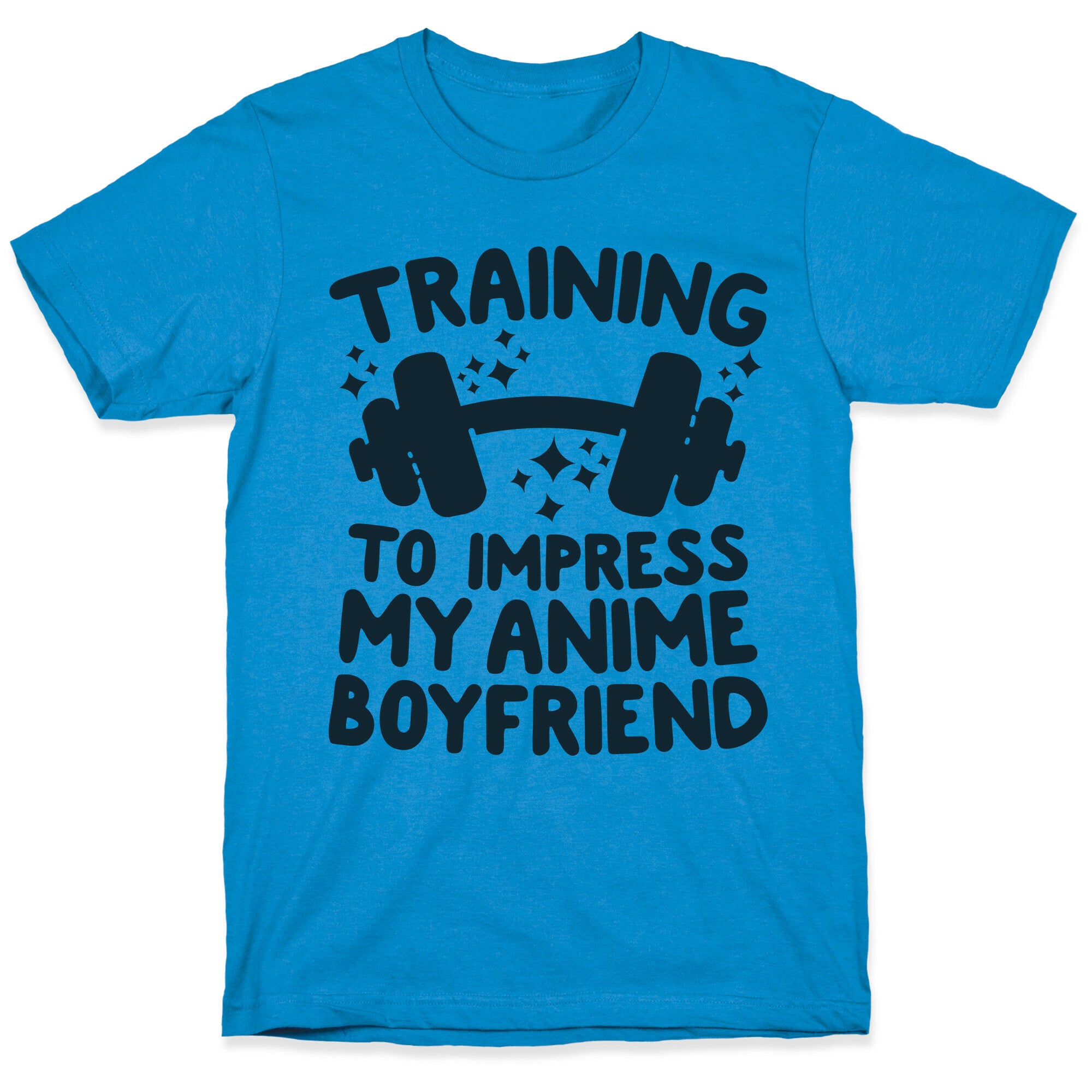 Training to Impress My Anime Boyfriend T-Shirt