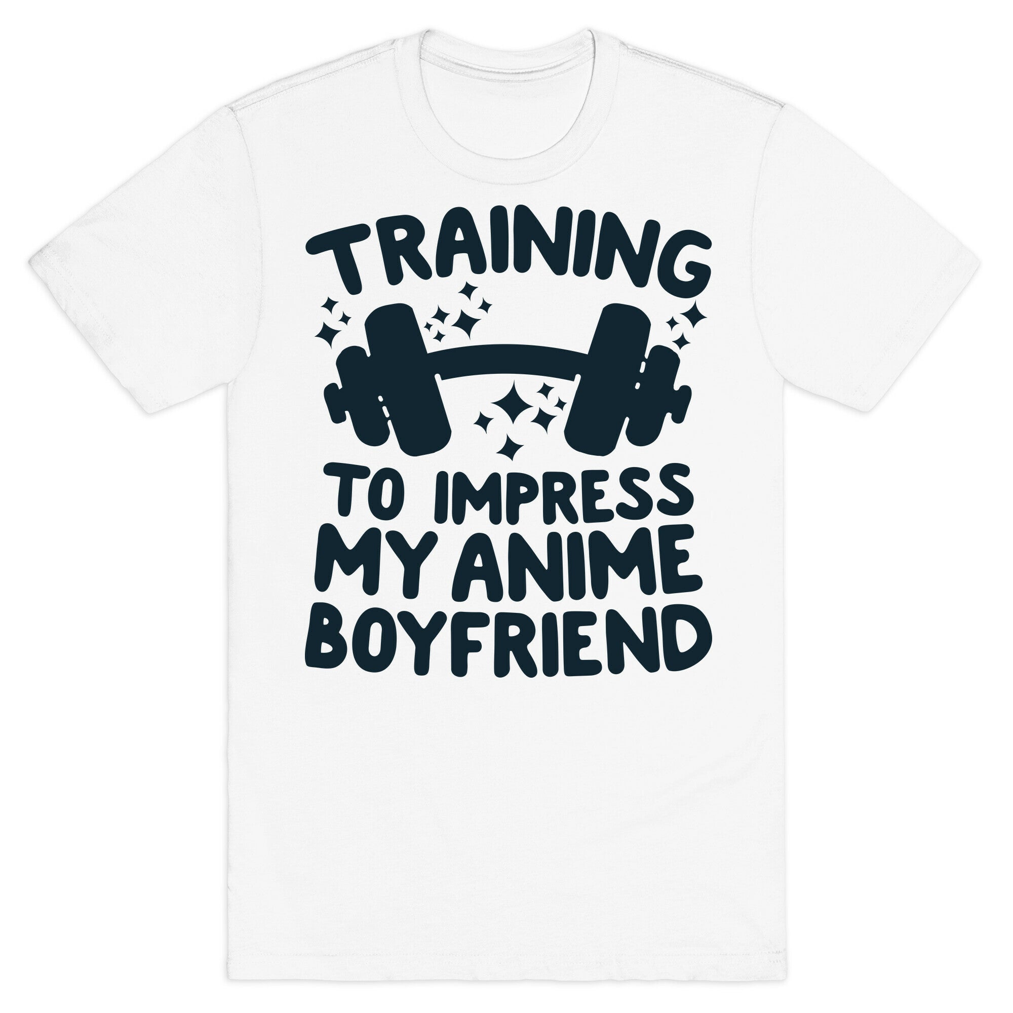 Training to Impress My Anime Boyfriend T-Shirt