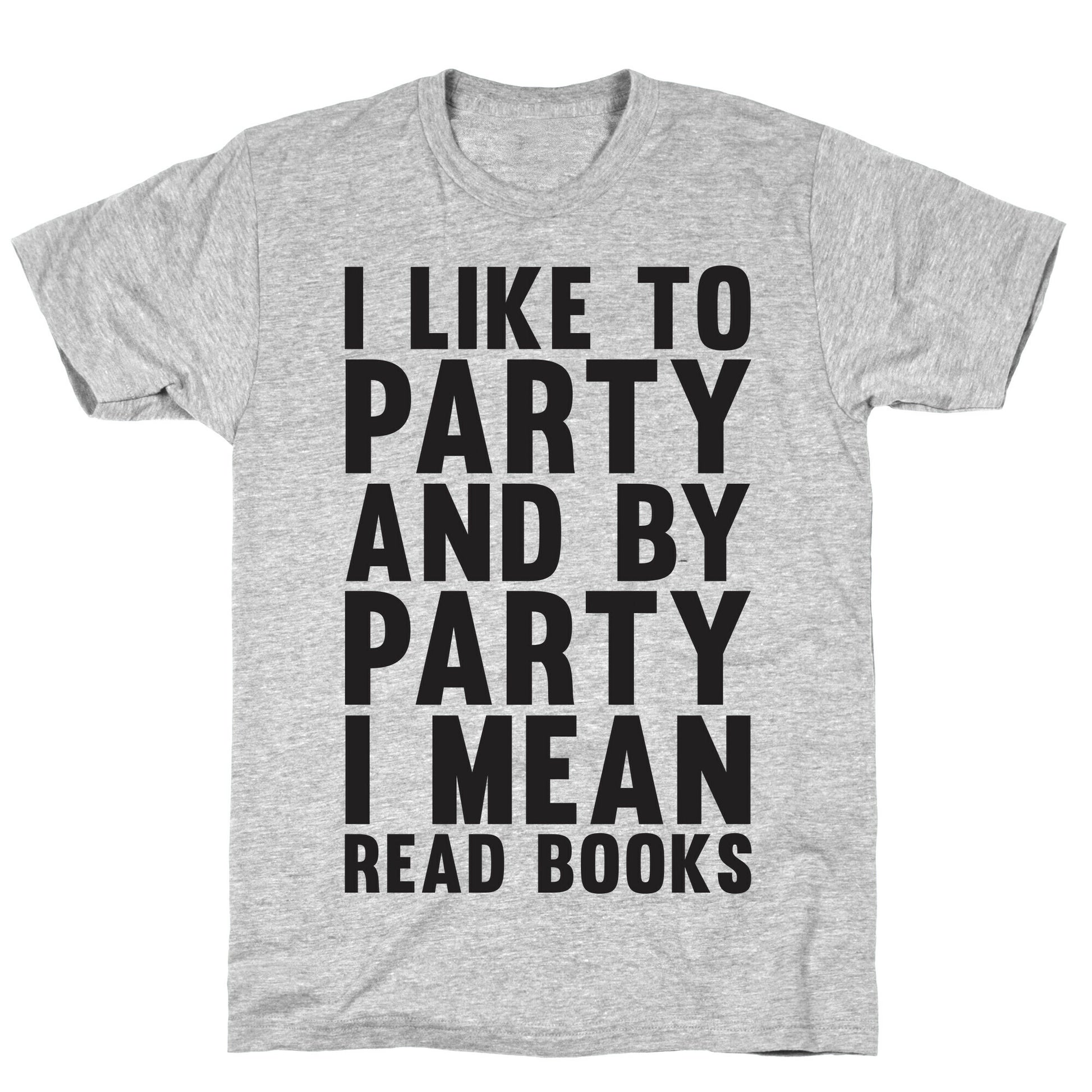 I Like To Party And By Party I Mean Read Books T-Shirt