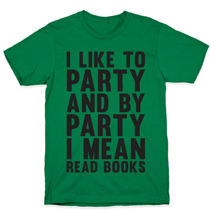 I Like To Party And By Party I Mean Read Books T-Shirt