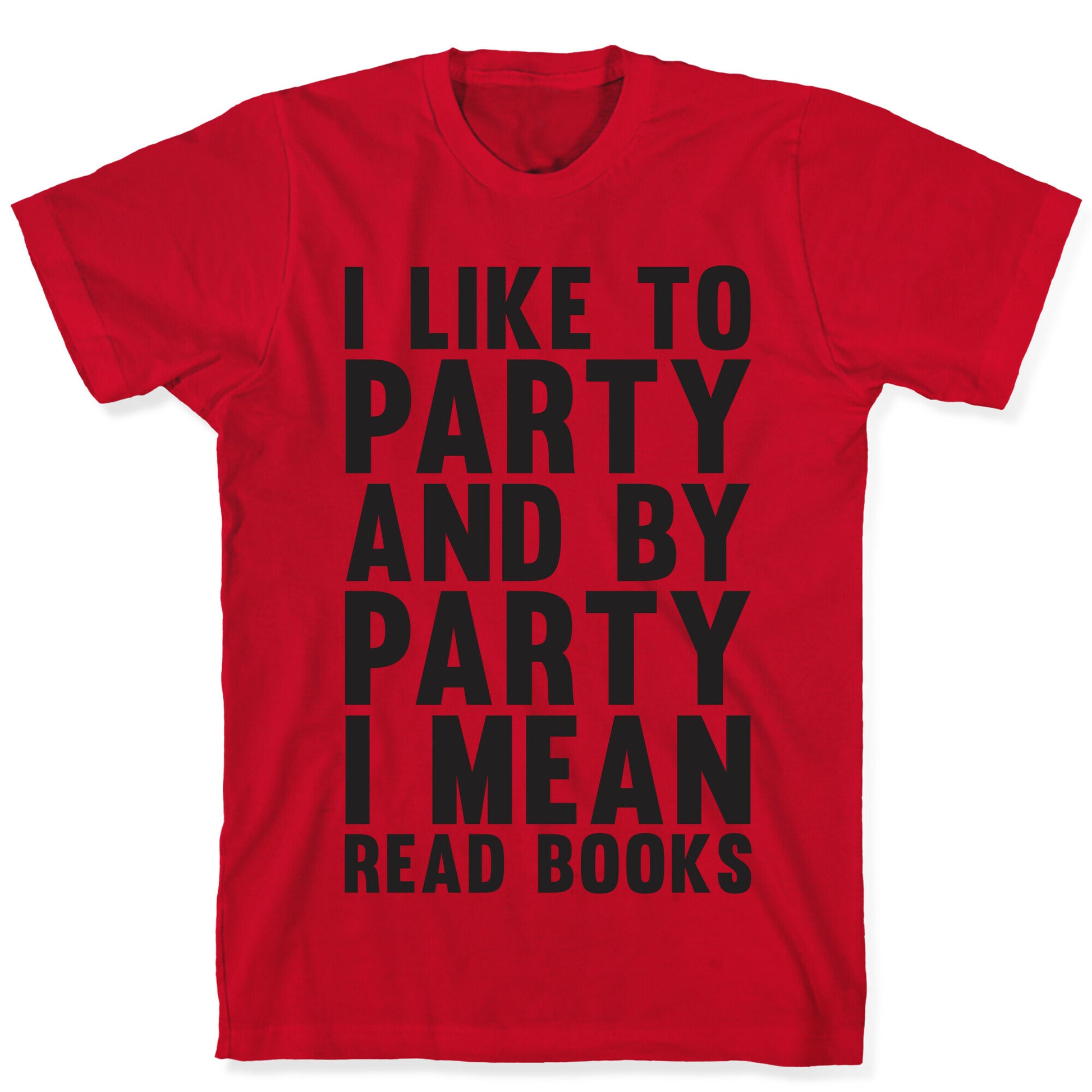I Like To Party And By Party I Mean Read Books T-Shirt