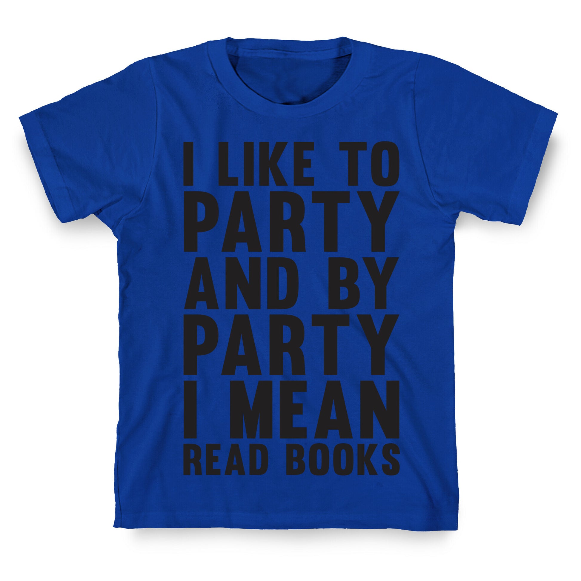 I Like To Party And By Party I Mean Read Books T-Shirt