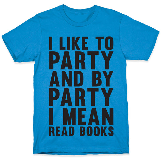 I Like To Party And By Party I Mean Read Books T-Shirt