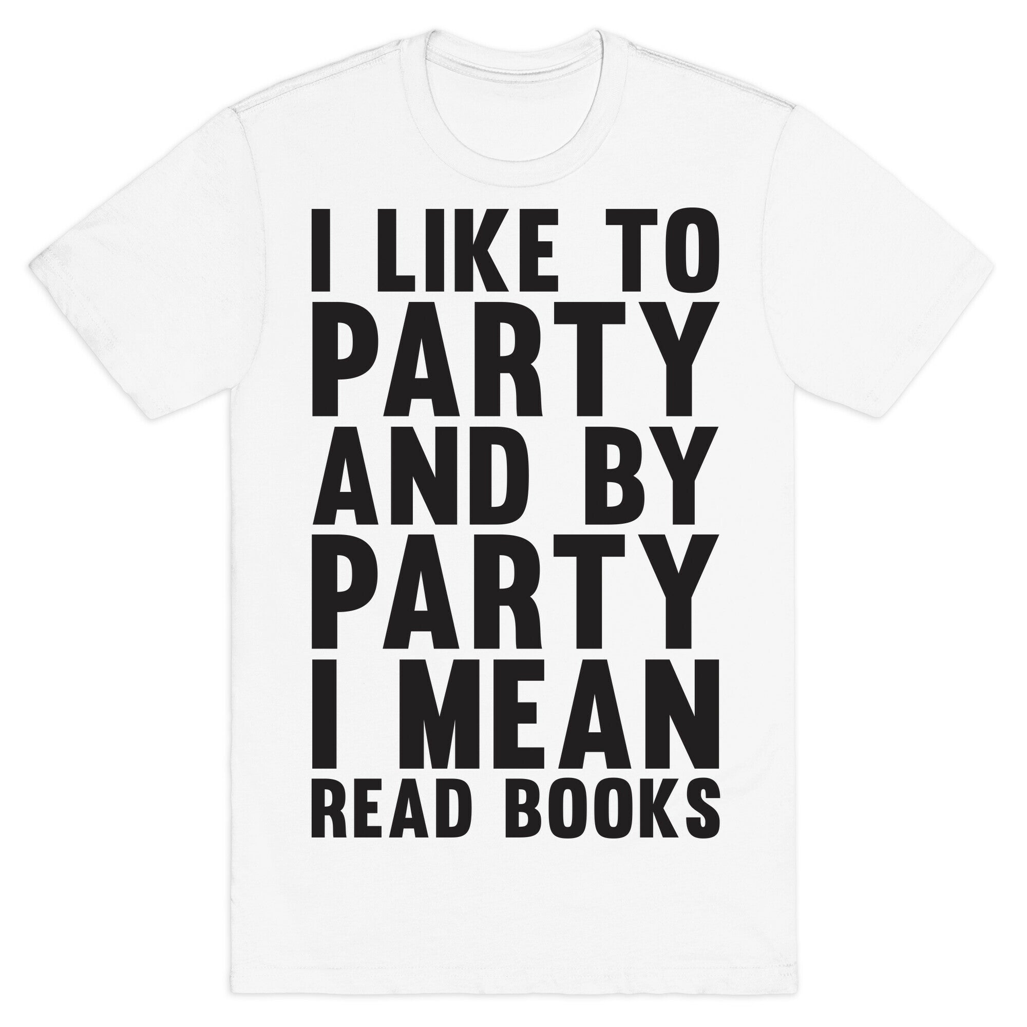 I Like To Party And By Party I Mean Read Books T-Shirt