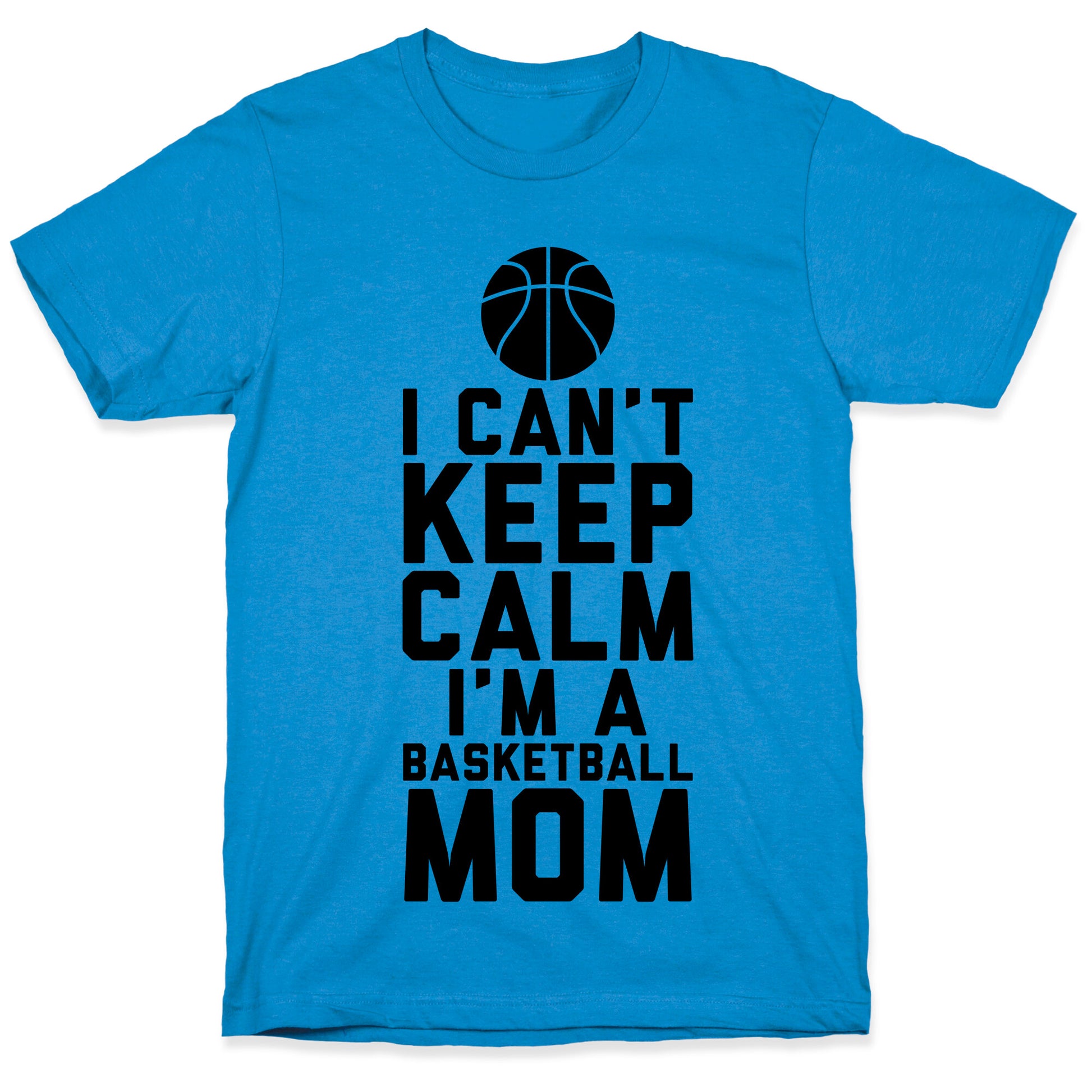 I Can't Keep Calm, I'm A Basketball Mom T-Shirt