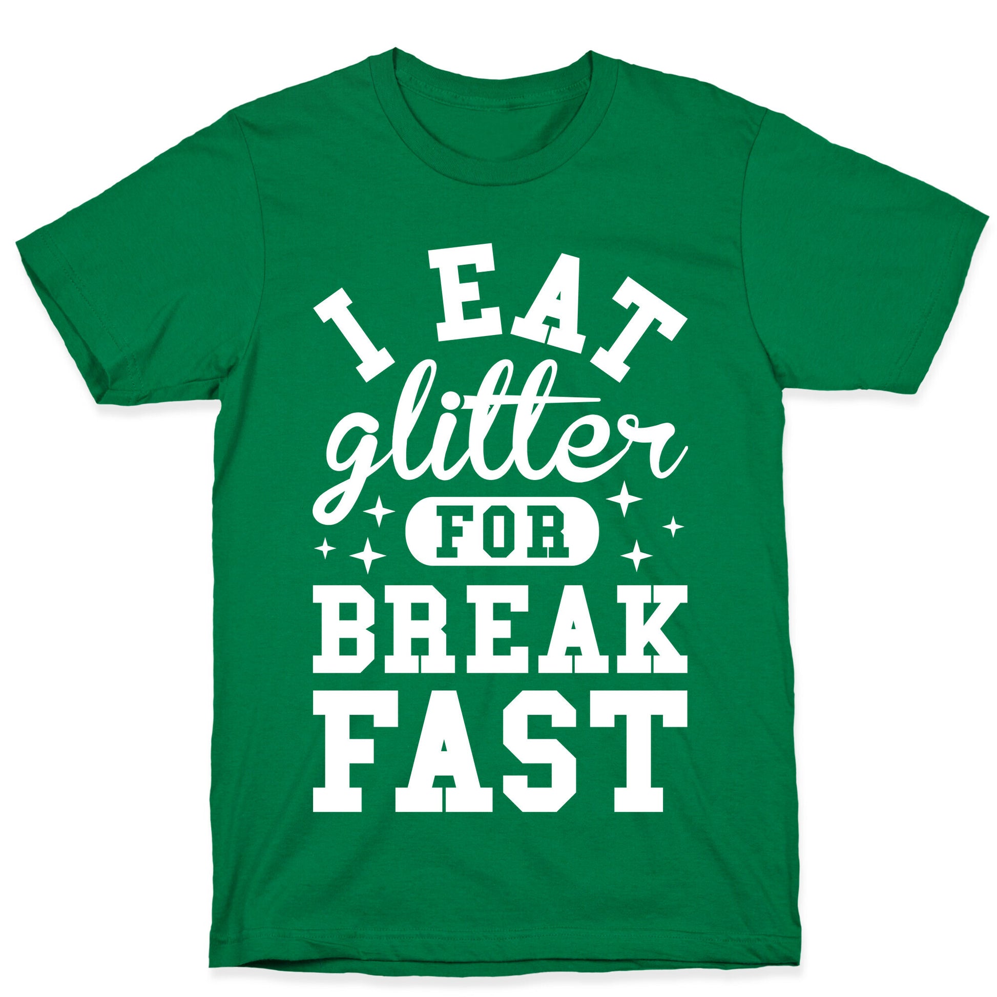 I Eat Glitter For Breakfast T-Shirt