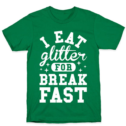 I Eat Glitter For Breakfast T-Shirt