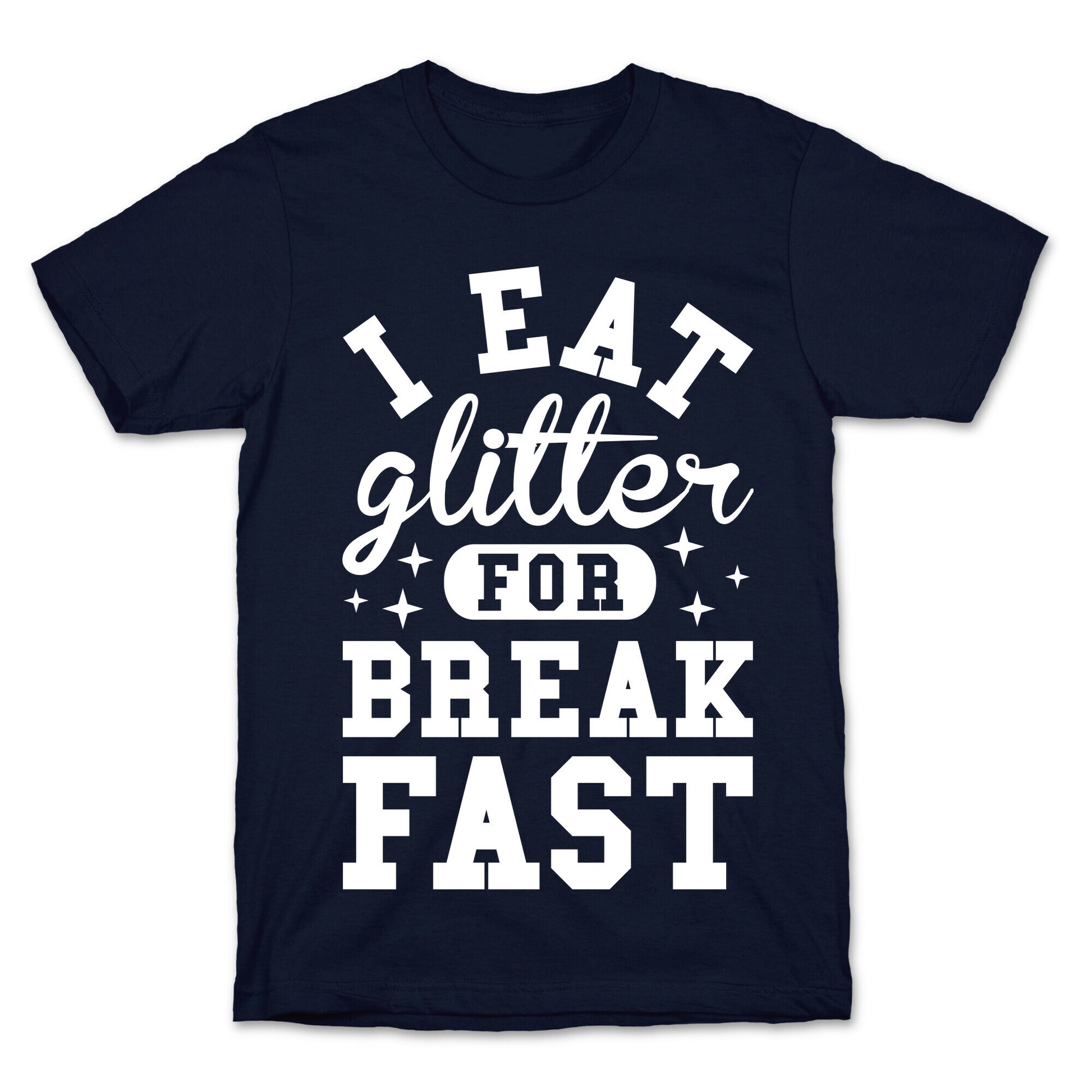 I Eat Glitter For Breakfast T-Shirt