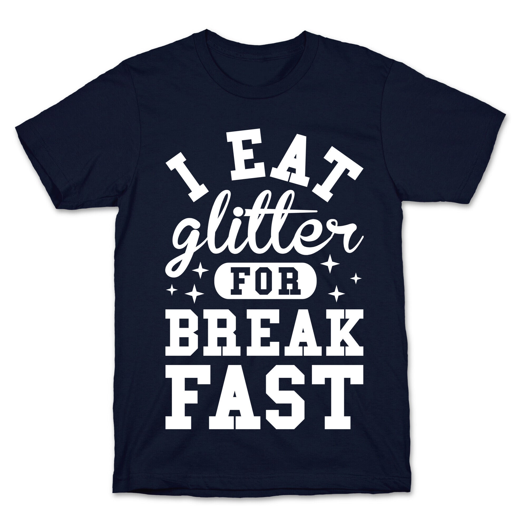 I Eat Glitter For Breakfast T-Shirt