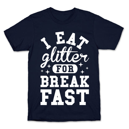 I Eat Glitter For Breakfast T-Shirt
