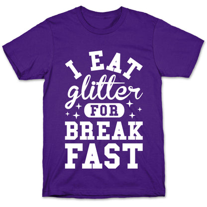 I Eat Glitter For Breakfast T-Shirt