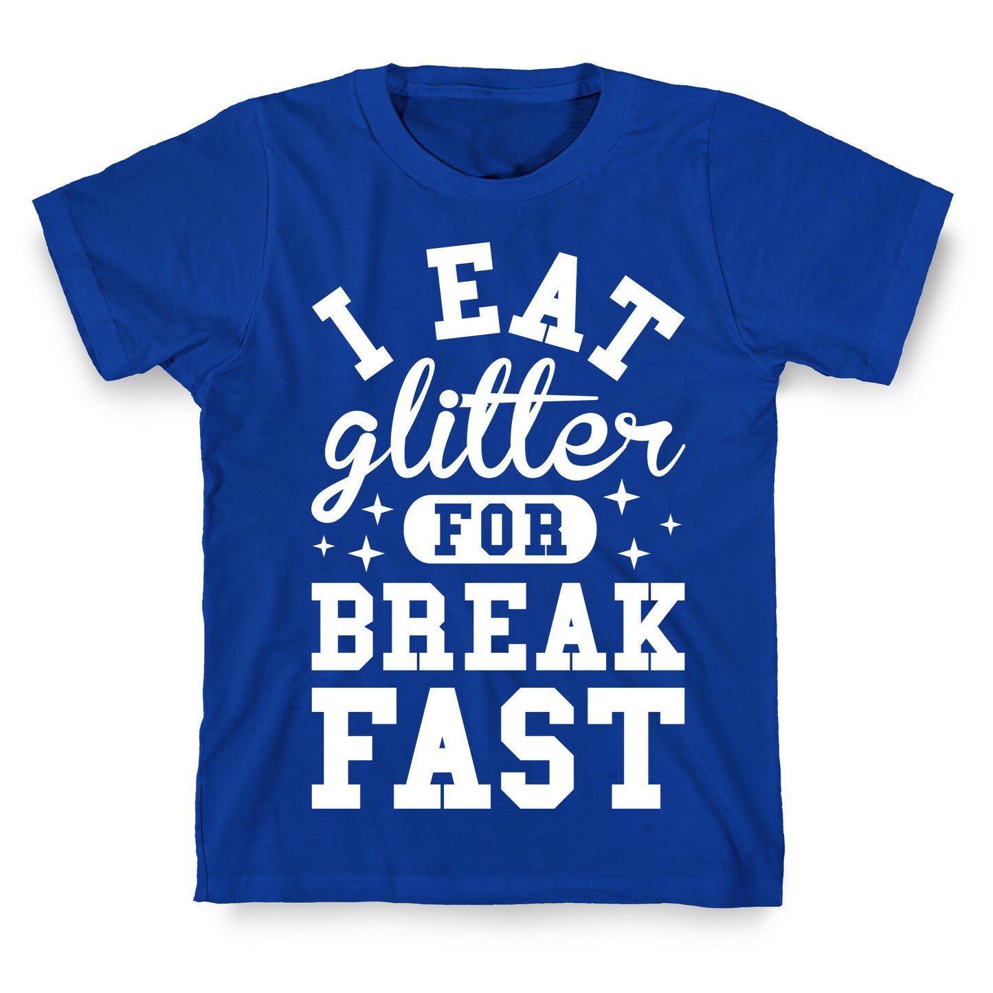 I Eat Glitter For Breakfast T-Shirt