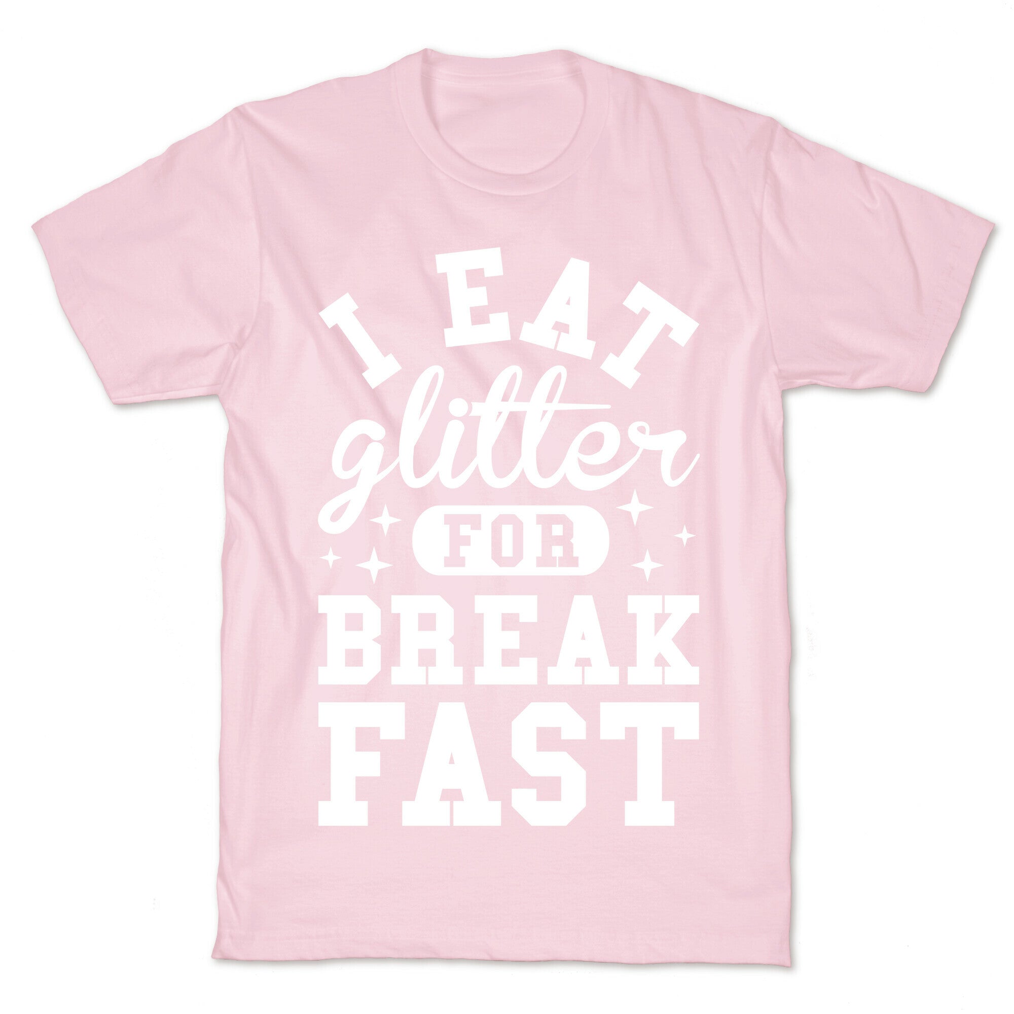 I Eat Glitter For Breakfast T-Shirt