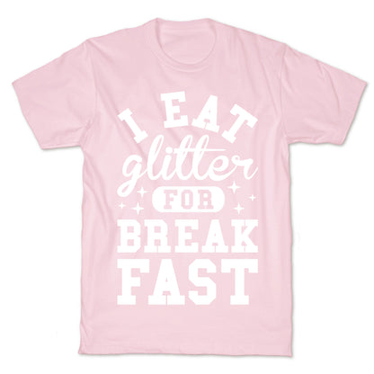 I Eat Glitter For Breakfast T-Shirt