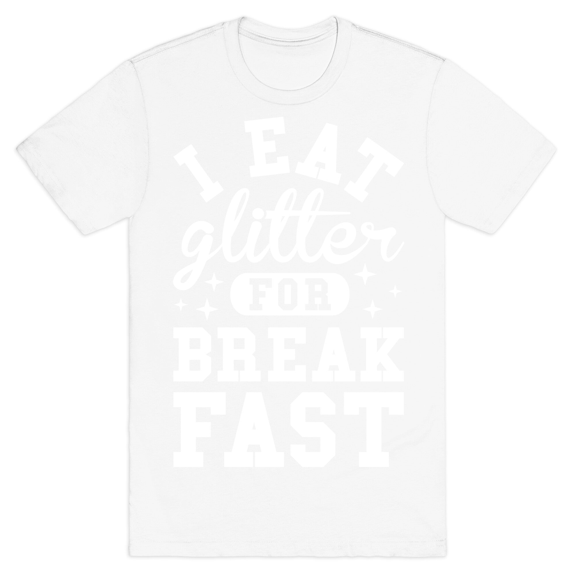 I Eat Glitter For Breakfast T-Shirt