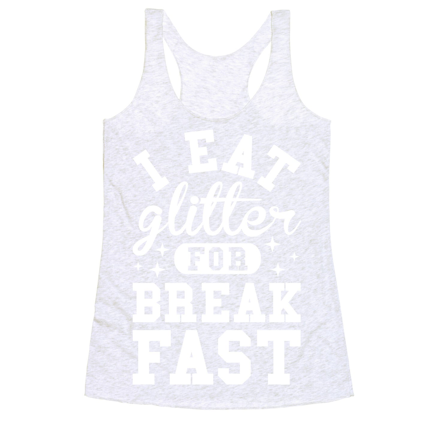 I Eat Glitter For Breakfast Racerback Tank