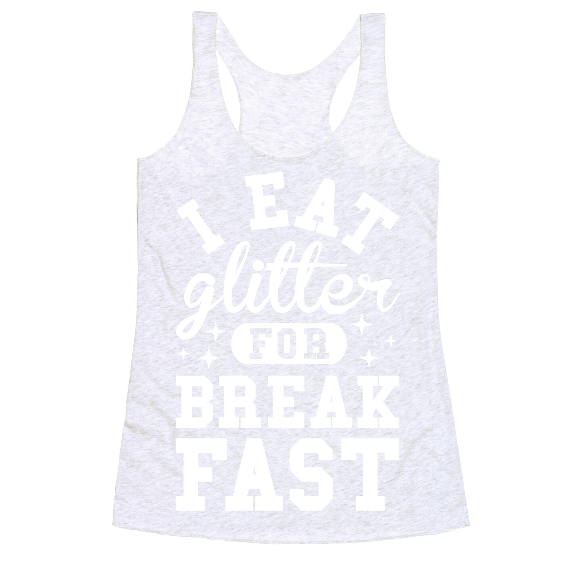 I Eat Glitter For Breakfast Racerback Tank