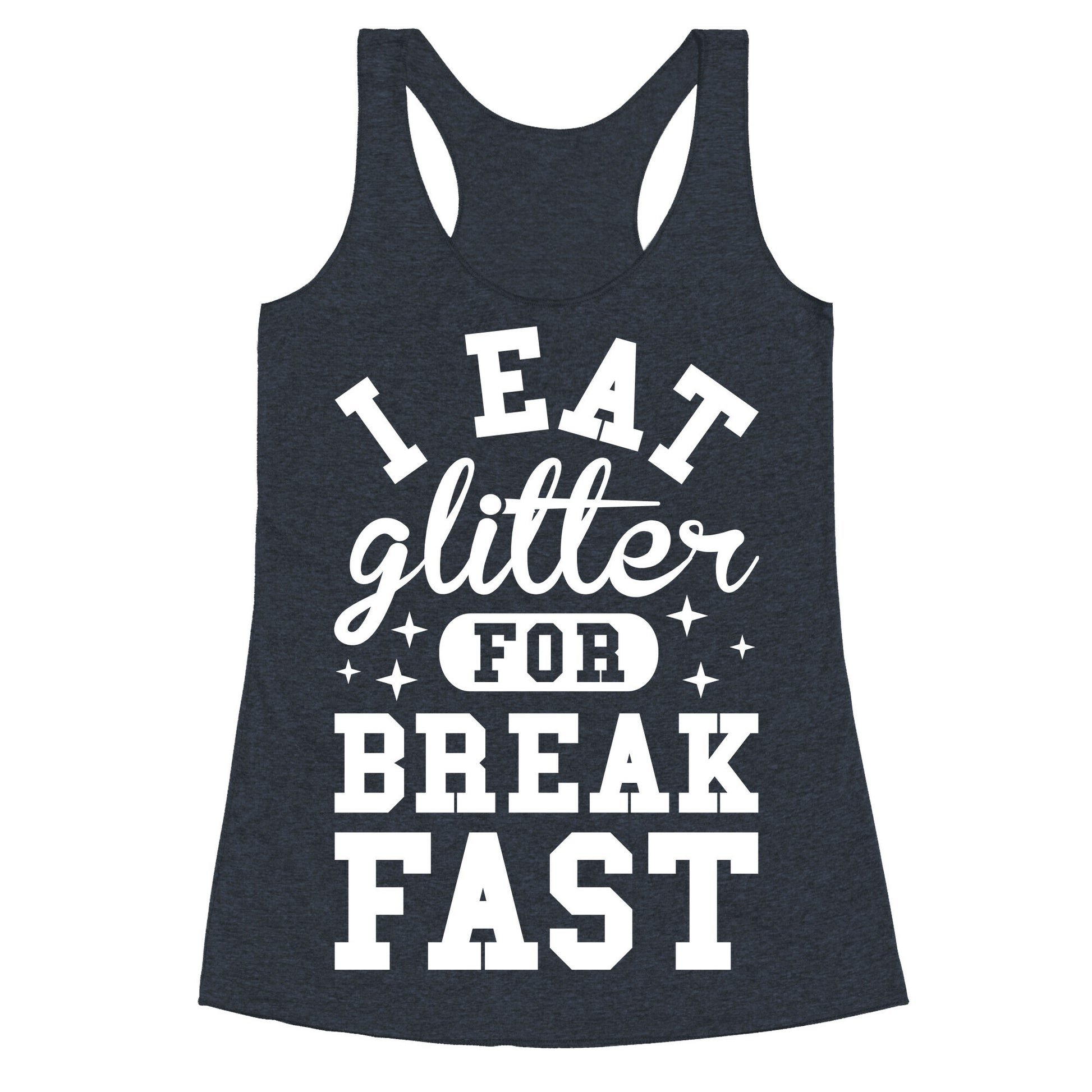 I Eat Glitter For Breakfast Racerback Tank