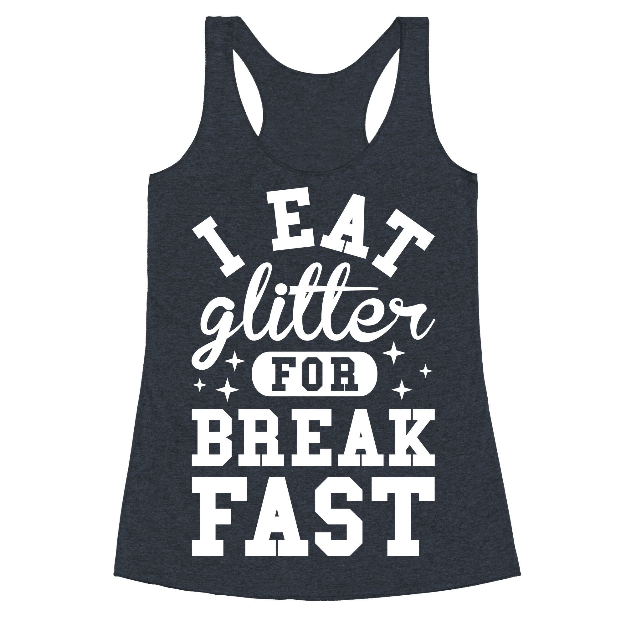 I Eat Glitter For Breakfast Racerback Tank