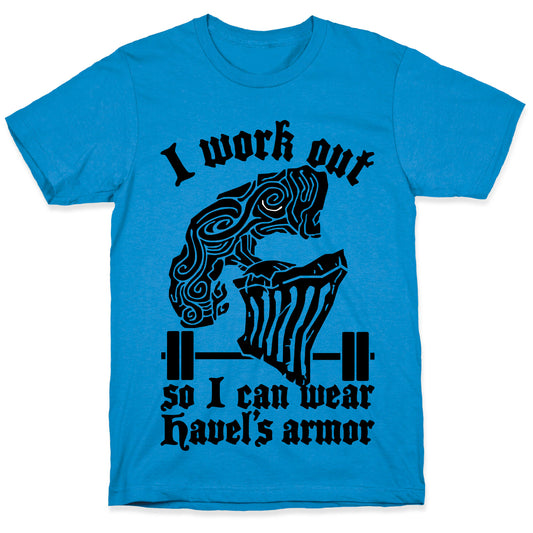 I Work Out To Wear Havel's Armor T-Shirt