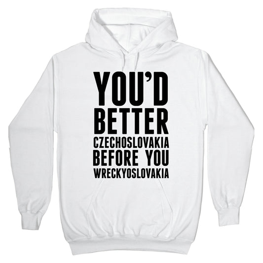 You'd Better Czechoslovakia Before You Wreckyoslovakia Hoodie