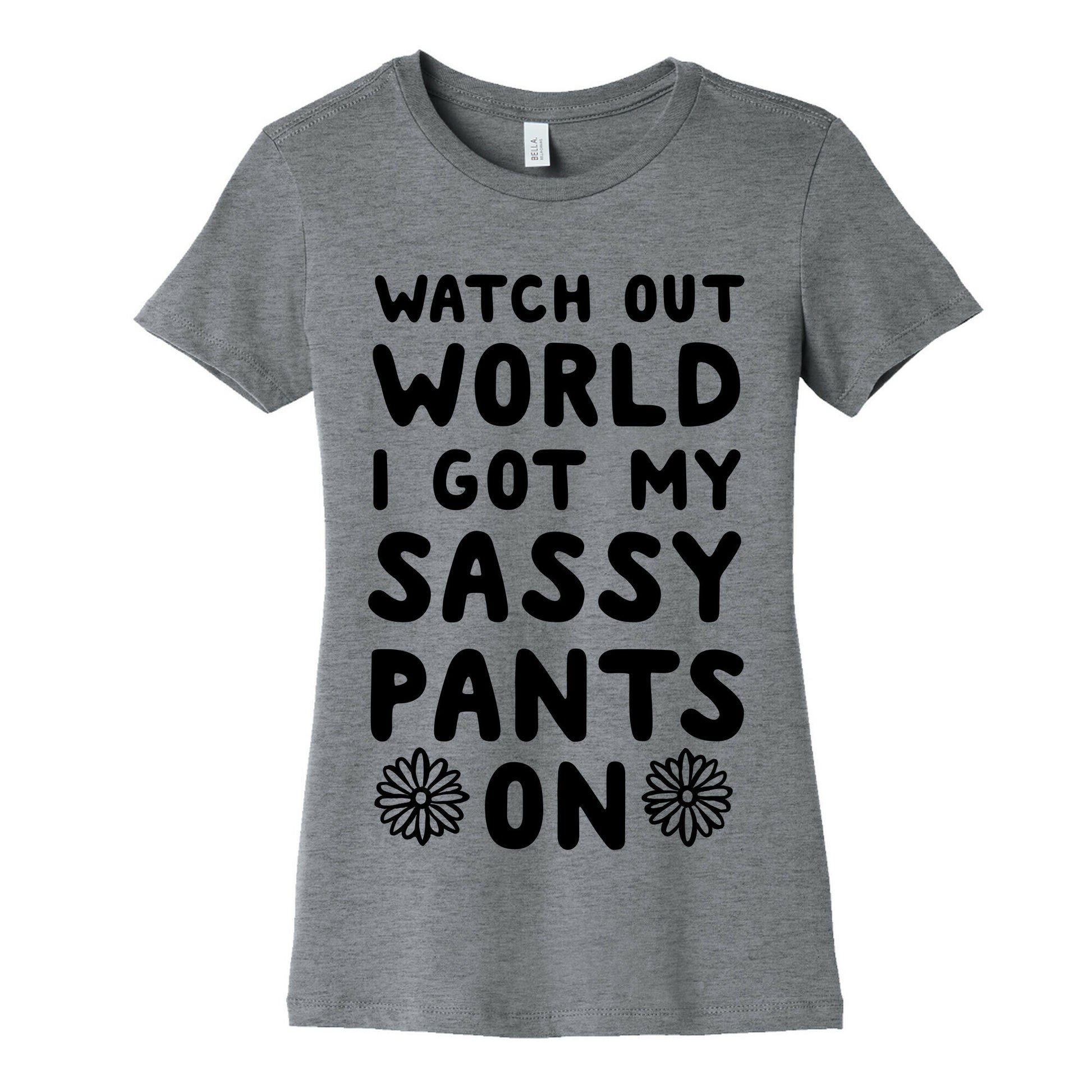 Watch Out World, I Got My Sassy Pants On! Women's Cotton Tee