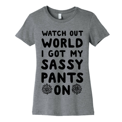 Watch Out World, I Got My Sassy Pants On! Women's Cotton Tee