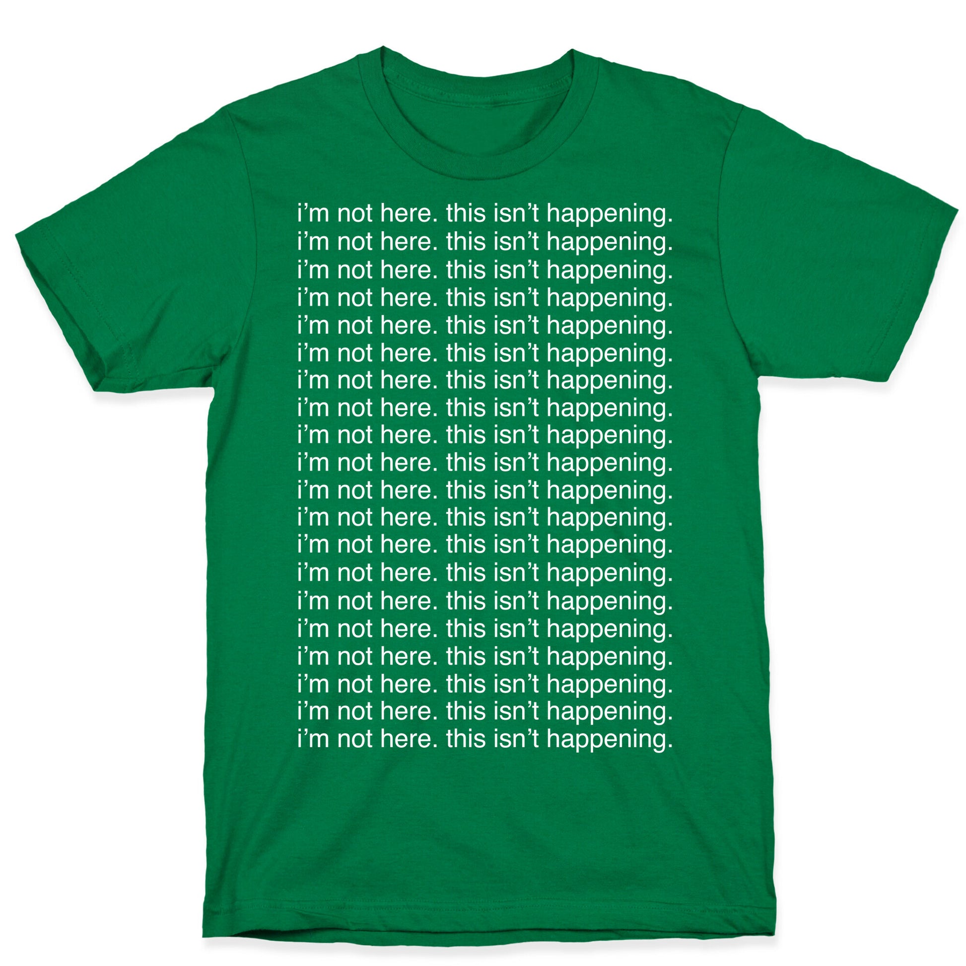 I'm not here. This isn't Happening. T-Shirt