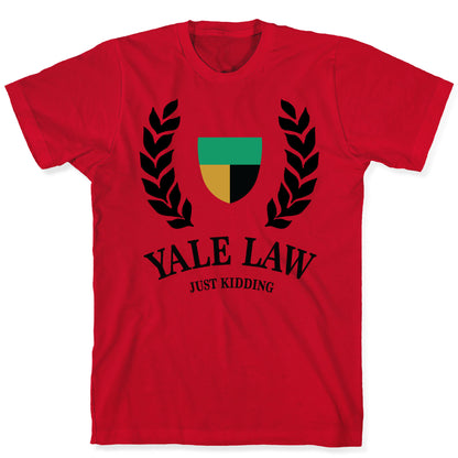 Yale Law (Just Kidding) T-Shirt